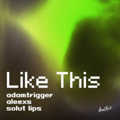 Adam Trigger, Aleexs & Solut Lips – Like This