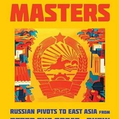 Get [EBOOK EPUB KINDLE PDF] We Shall Be Masters: Russian Pivots to East Asia from Pet
