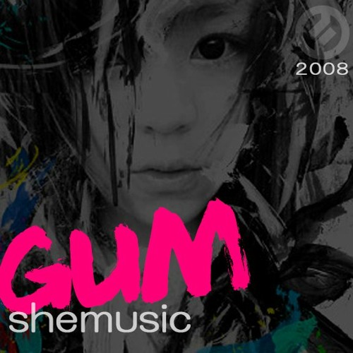 she - GUM (Myspace Version) 2008