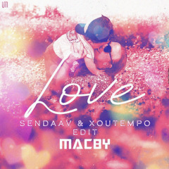 Macby - Love (SenDaaV & XouTempo Edit) FREE DOWNLOAD