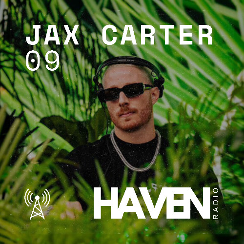 HAVEN Radio #09 - Jax Carter (US)