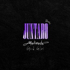 Matroda - Good Girls (Juntaro Remix)