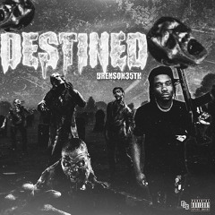 Brenson35th - Destined (Prod. HoodwithAnotha1)