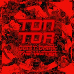 Ton Tor | Don't Drink the Water