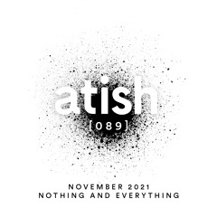atish - [089] - november 2021 - nothing and everything
