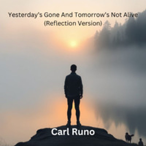Yesterday's Gone And Tomorrow's Not Alive (Reflection Version)