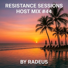 RESISTANCE SESSIONS HOST MIX #44 - by Radeus