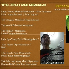 Titik Jenuh Yang Memuncak - Lagu, Vocal, Musical Instrument : Erfin Syafrizal. Lirik : Agus Bachtiar