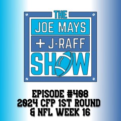 The Joe Mays & J-Raff Show: Episode 408 - 2024 CFP First Round