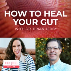 #113: Dr. Jill interviews colorectal surgeon, Dr. Brian Jerby on How to Heal Your Gut