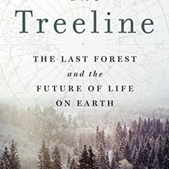 [ACCESS] KINDLE 📖 The Treeline: The Last Forest and the Future of Life on Earth by