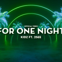 FOR ONE NIGHT - ft. 2SEE