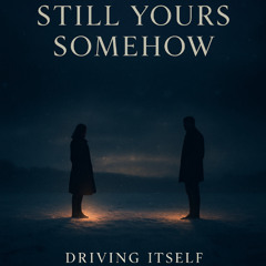 Still Yours Somehow
