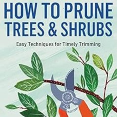 [PDF] Read How to Prune Trees & Shrubs: Easy Techniques for Timely Trimming. A Storey BASICS® Title