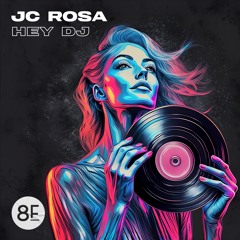 JC Rosa - Hey DJ (Original Mix) *Out May 31st on 8Funk Records*