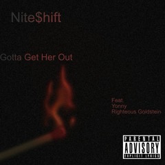 Gotta Get Her Out (Feat. Nite$hift)