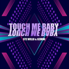Touch Me Baby - Ste Willo & Gemini
