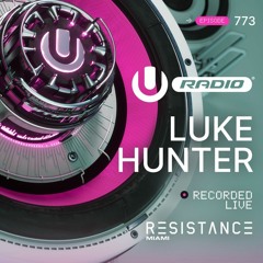 UMF Radio 773 - Luke Hunter at Resistance Miami