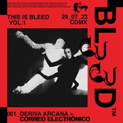 001_DERIVA ARCANA + CORREO ELECTRONICO @ BL33D VOL. 1