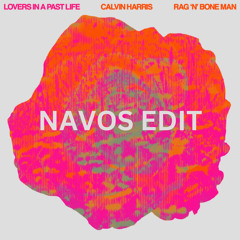 CALVIN HARRIS & RAG ‘N’ BONE MAN - LOVERS IN A PAST LIFE (NAVOS EDIT)