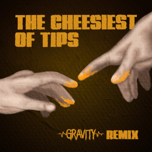 GRAVITY - THE CHEESIEST OF TIPS (FREE DOWNLOAD)