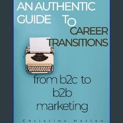 [PDF] 🌟 An Authentic Guide to Career Transitions: from B2C to B2B Marketing Read online