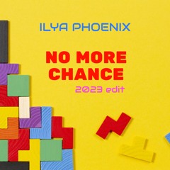 Ilya Phoenix - No More Chances (2023 EDIT)