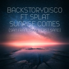 Sunrise Comes(San Francisco's East Sand)- BackstoryDisco ft. Splat *Released on BlancoYNegro(Spain)