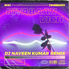 Dixi & Twinbeatz - Kitabaan Vich (DJ Naveen Kumar Official Remix)