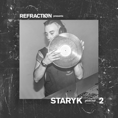 Refractiøn podcast 002 : Staryk