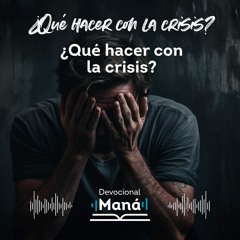 Devocional │ ¿Qué Hacer con la Crisis?