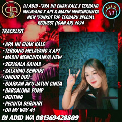 DJ ADID -“APA INI ENAK KALE X TERBANG MELAYANG APT & MASIH MENCINTAINYA “FUNKOT (ICAN AR)2024
