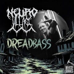 NeuroVillage Invite Series l 020 l DREADBASS
