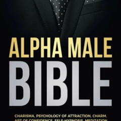 P.D.F.❤️DOWNLOAD⚡️ ALPHA MALE BIBLE Charisma  Psychology of Attraction  Charm. Art of Confid