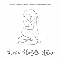Love Holds True (Gideon Llewellyn / Awen Llewellyn / Valentina Di Santo)