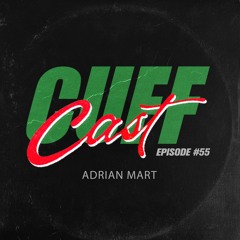 CUFF Cast 055 - Adrian Mart