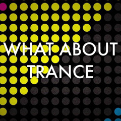 WHAT ABOUT TRANCE