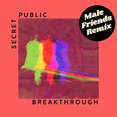 Secret Public - Breakthrough (Male Friends Remix)