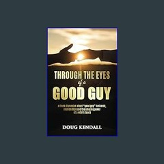 Ebook PDF  📖 Through the Eyes of a Good Guy: a frank discussion about "good guy" husbands, relatio