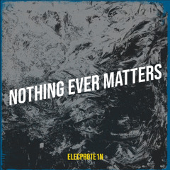 Nothing Ever Matters
