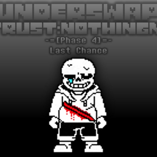 [Underswap Distrust:Nothingness]Phase 4 - Last Chance[+FLPs of all phases]