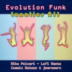 lunatics 211 / Evolution Funk / Mike Polcari - Lofi Menta - Cosmic Ratzzz & joerxworx