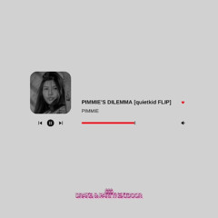 PIMMIES DILEMMA (quietkid flip)