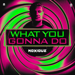 Noxiouz - What You Gonna Do