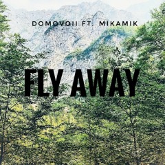 Fly Away Ft. Mikamik
