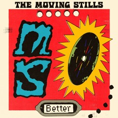 The Moving Stills - 'Better'