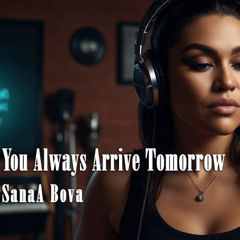 You Always Arrive Tomorrow