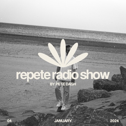 Stream Repete Radio Show, 4 January 2024 (DJ Mix) by Pete Dash | Listen  online for free on SoundCloud