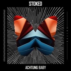 Stoked - Achtung Baby (Original Mix)