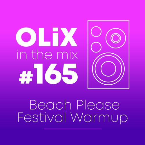 OLiX in the Mix - 165 - Beach Please Festival Warmup